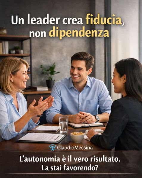 Un leader crea fiducia, non dipendenza